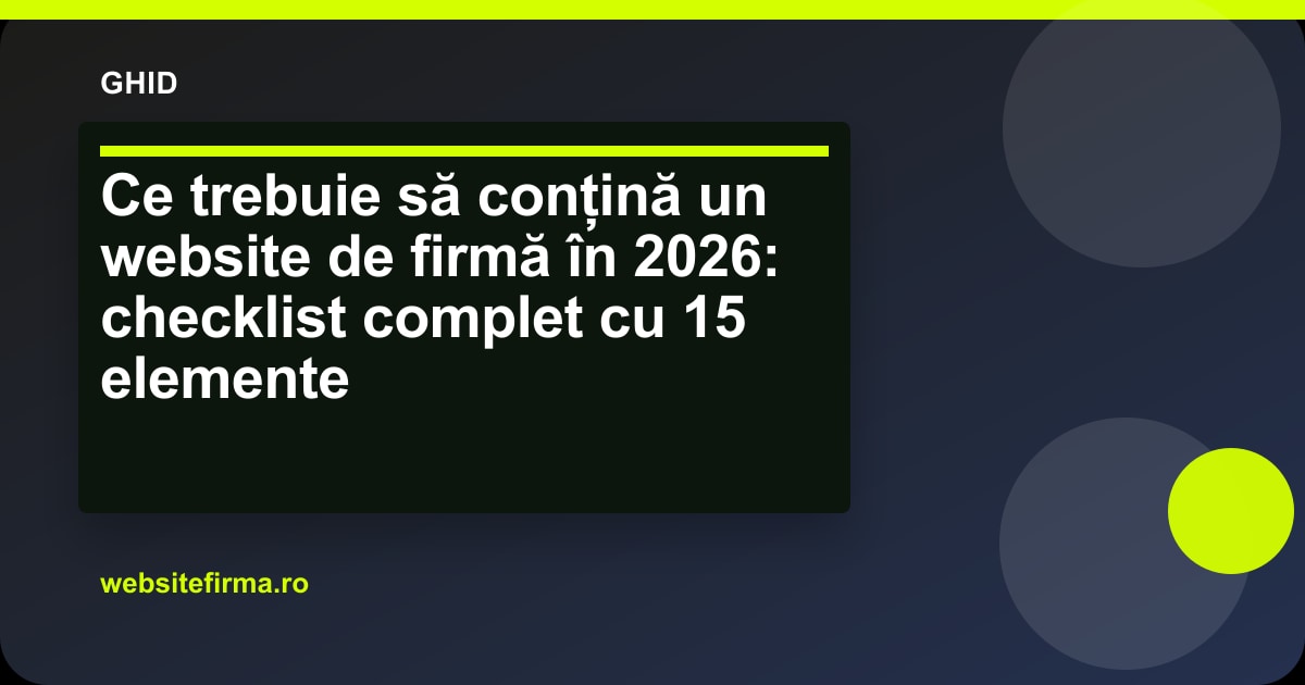 Ce trebuie să conțină un website de firmă în 2026: checklist complet cu 15 elemente