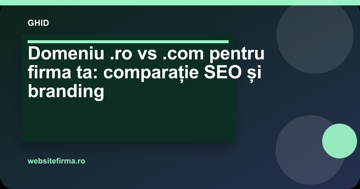 Domeniu .ro vs .com pentru firma ta: comparație SEO și branding