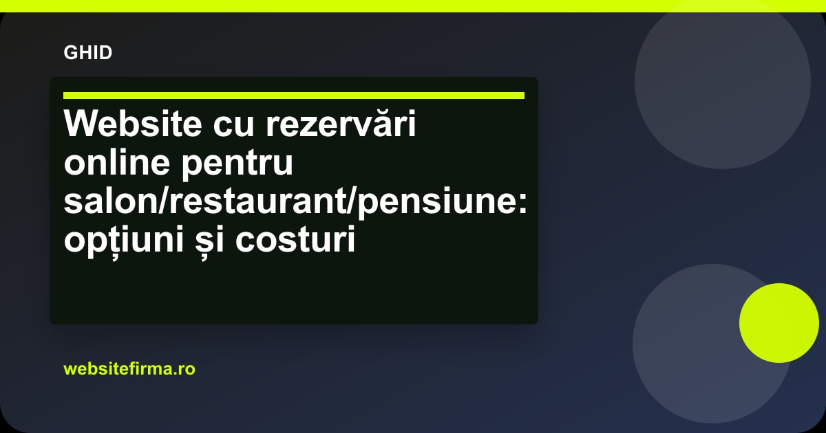 Website cu rezervări online pentru salon/restaurant/pensiune: opțiuni și costuri